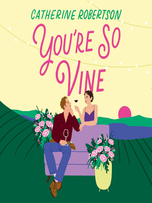 Title details for You're So Vine by Catherine Robertson - Available